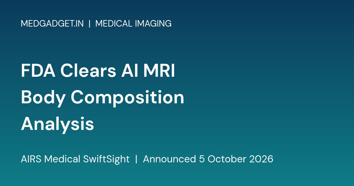 Branded card reading FDA Clears AI MRI Body Composition Analysis, AIRS Medical SwiftSight