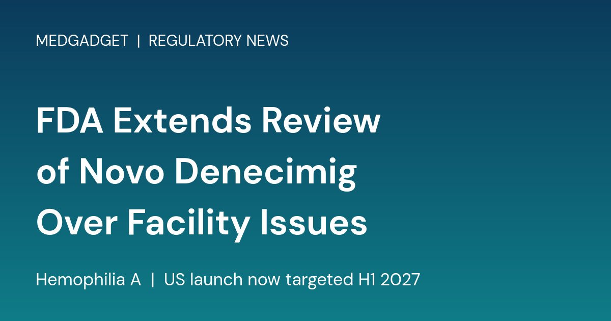 Branded card reading FDA Extends Review of Novo Denecimig Over Facility Issues