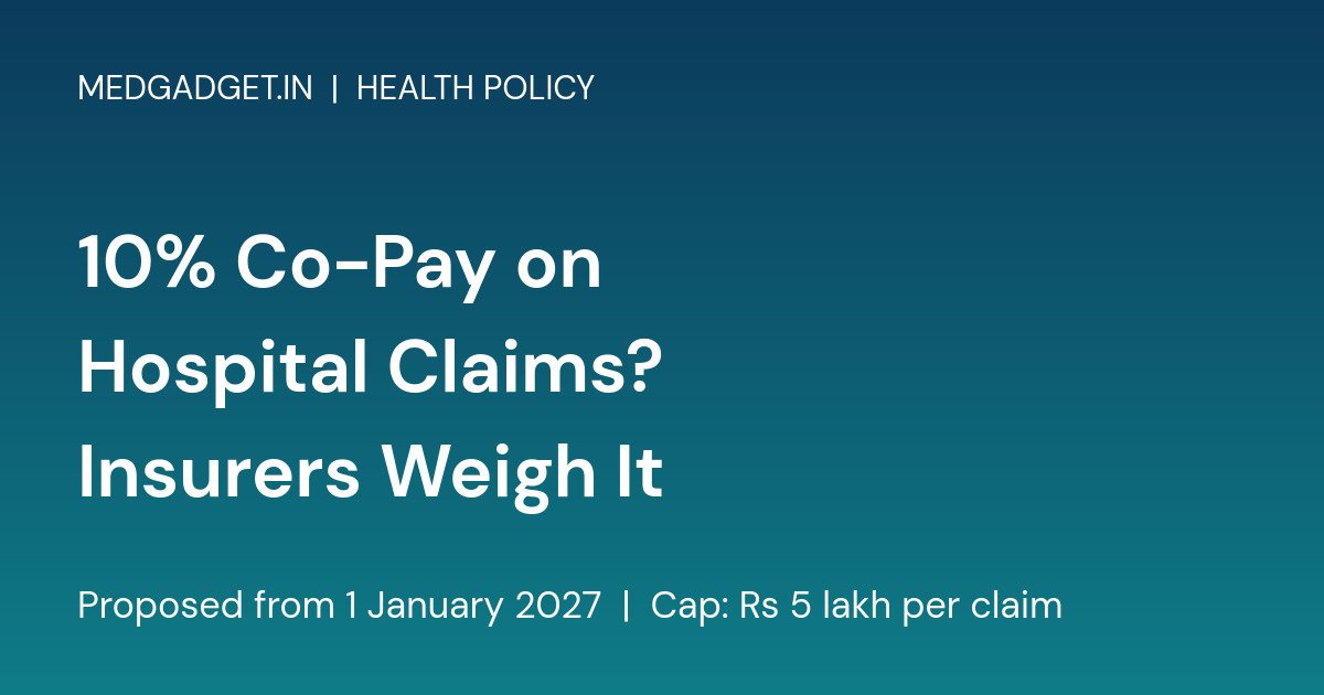 Branded card reading 10% Co-Pay on Hospital Claims? Insurers Weigh It, proposed from 1 January 2027
