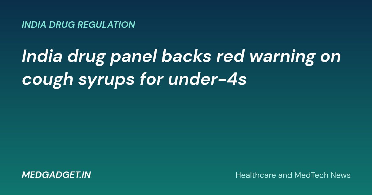 MedGadget.in banner: India drug panel backs red warning on cough syrups for children under 4