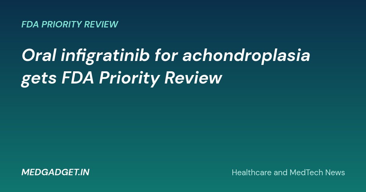 MedGadget.in banner: oral infigratinib for achondroplasia gets FDA Priority Review