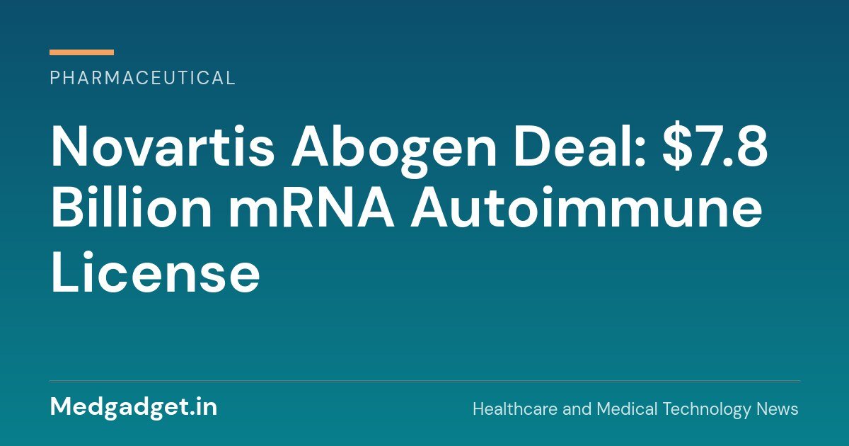 Novartis Abogen deal: $7.8 billion mRNA autoimmune license for ABO2203