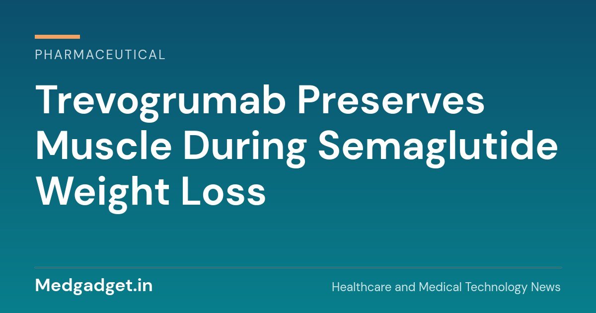 Trevogrumab preserves muscle during semaglutide weight loss, Regeneron COURAGE trial