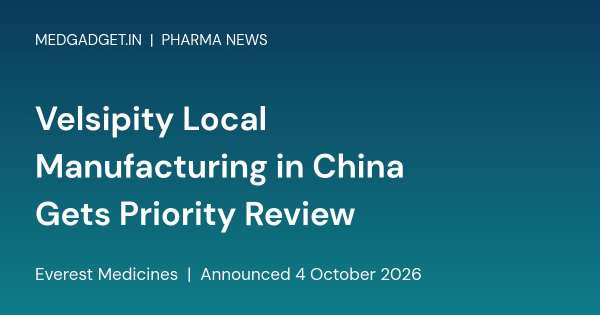 Branded card reading Velsipity Local Manufacturing in China Gets Priority Review